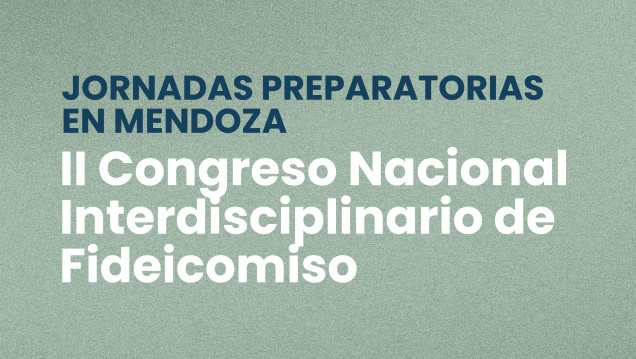imagen Jornadas Preparatorias en Mendoza del II Congreso Nacional Interdisciplinario de Fideicomiso