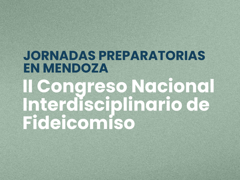 imagen Jornadas Preparatorias en Mendoza del II Congreso Nacional Interdisciplinario de Fideicomiso