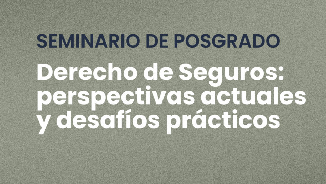 imagen Seminario de Posgrado "Derecho de Seguros: perspectivas actuales y desafíos prácticos"
