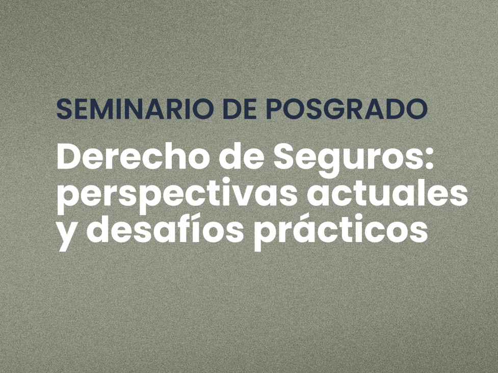 imagen Seminario de Posgrado "Derecho de Seguros: perspectivas actuales y desafíos prácticos"