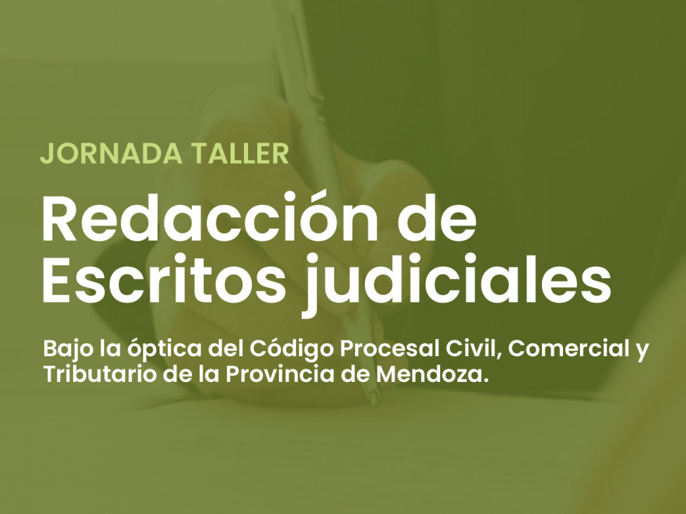 imagen Jornadas-Taller de Redacción de Escritos Judiciales bajo la óptica del Código Procesal Civil, Comercial y Tributario de la Provincia de Mendoza