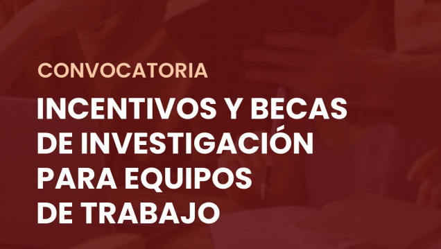 imagen Convocatoria de Incentivos y Becas de Investigación para equipos de trabajo: Categorías Estudiantes Avanzados de Grado, Cátedra en el Grado y Posgrado
