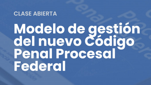 imagen Clase abierta sobre Modelo de gestión  del nuevo Código Penal Procesal Federal