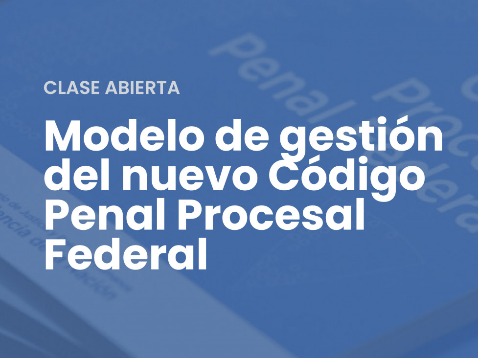 imagen Clase abierta sobre Modelo de gestión  del nuevo Código Penal Procesal Federal