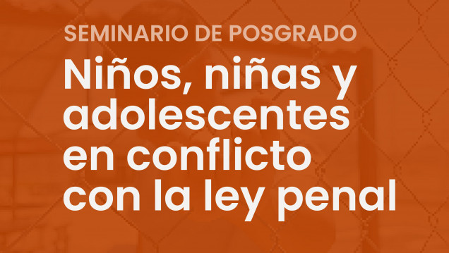 imagen Seminario | "Niños, niñas y adolescentes en conflicto con la ley penal"