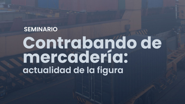 imagen Seminario de "Contrabando de mercadería: Actualidad de la figura"