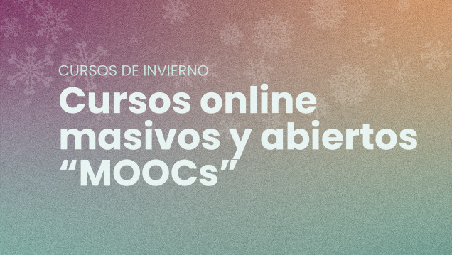 imagen Nuevos MOOCs de invierno: formación accesible, gratuita y asincrónica