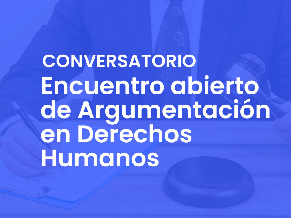 imagen Conversatorio | Encuentro abierto de "Argumentación en Derechos Humanos" 