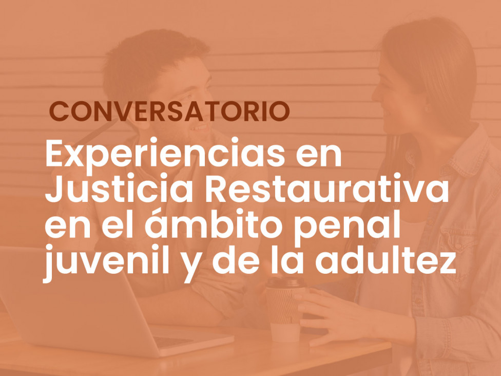 imagen Conversatorio sobre Justicia Restaurativa en el Ámbito Penal Juvenil y de la Adultez