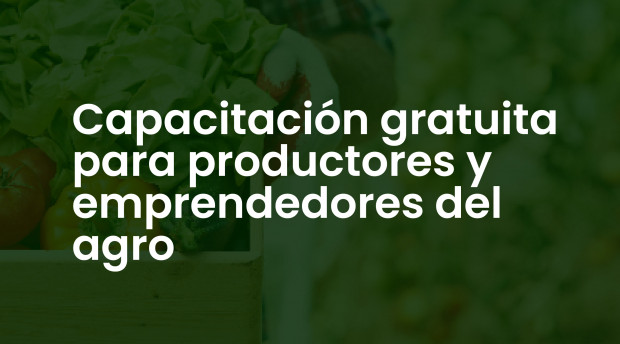Capacitación gratuita para productores y emprendedores del agro