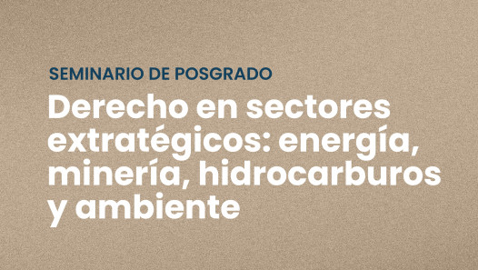 imagen Seminario de Posgrado "Derecho en Sectores Estratégicos: Energía, Minería, Hidrocarburos y Ambiente"