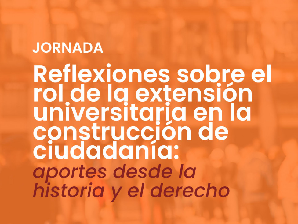 imagen Reflexiones sobre el rol de la extensión universitaria en la construcción de ciudadanía: aportes desde la historia y el derecho
