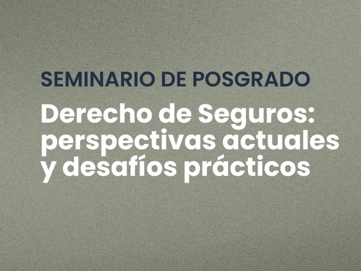 imagen Seminario de Posgrado "Derecho de Seguros: perspectivas actuales y desafíos prácticos"