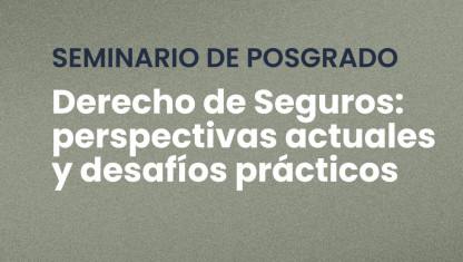 imagen Seminario de Posgrado “Derecho de Seguros: perspectivas actuales y desafíos prácticos”