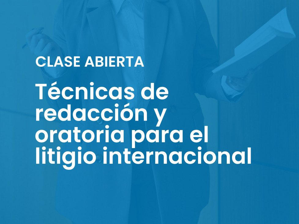 imagen Clase abierta sobre Técnicas de redacción y oratoria para el litigio internacional