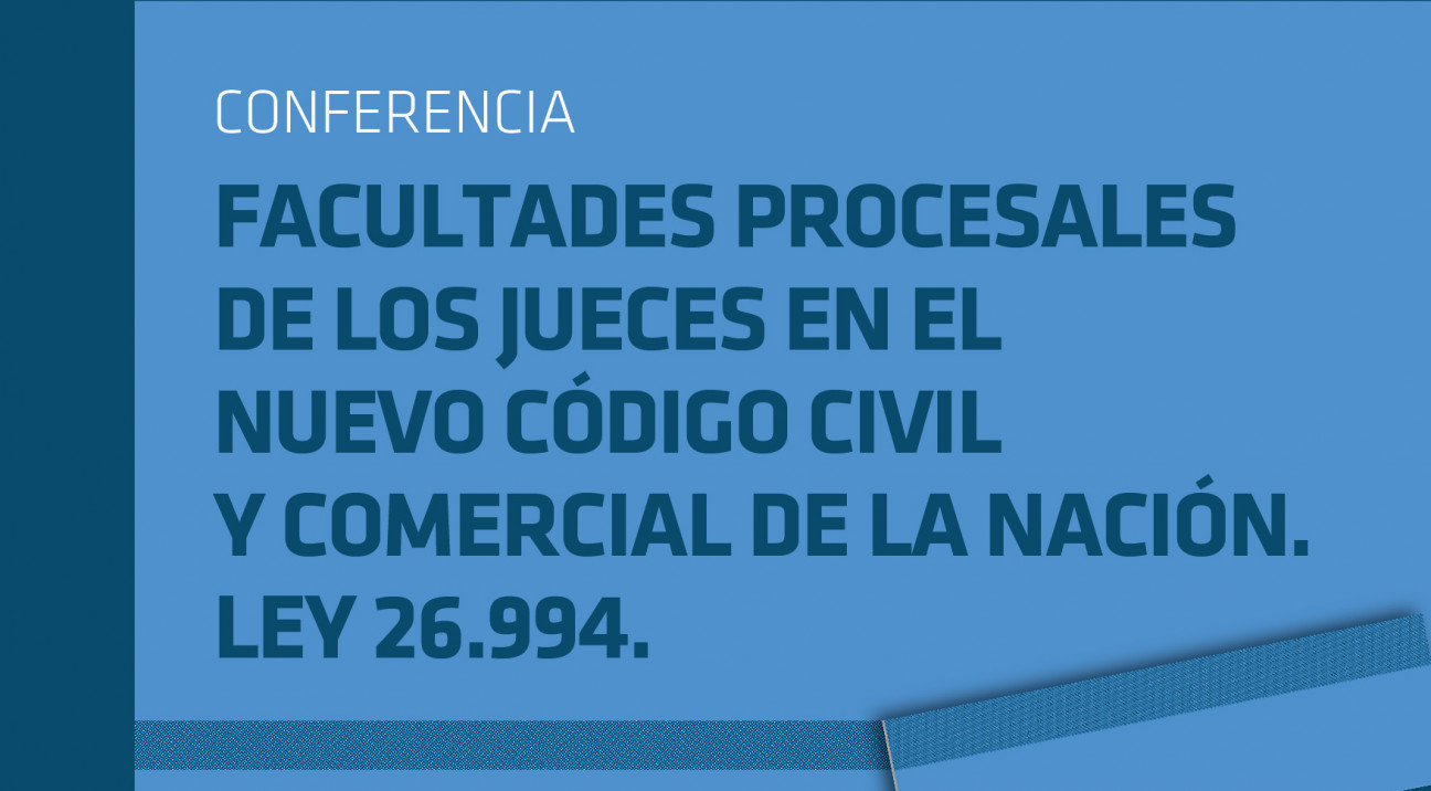 imagen Conferencia: Facultades procesales de los jueces en el nuevo código civil y comercial de la nación. Ley 26.994.