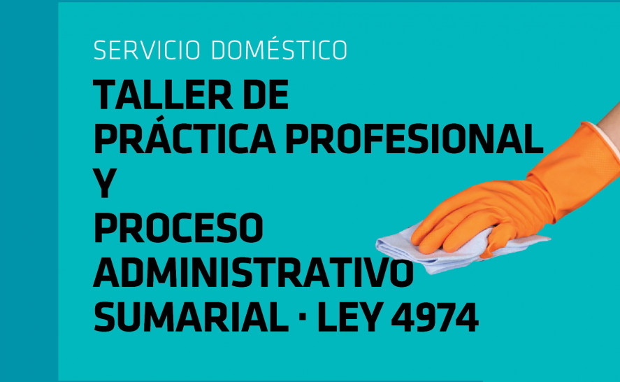 imagen SERVICIO DOMÉSTICO: Taller Práctica Profesional y Proceso Administrativo Sumarial - LEY 4974.