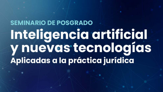 imagen Seminario de Posgrado "Inteligencia artificial y nuevas tecnologías aplicadas a la práctica jurídica"