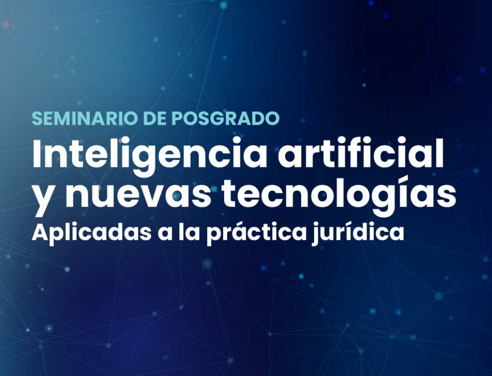 imagen Seminario de Posgrado "Inteligencia artificial y nuevas tecnologías aplicadas a la práctica jurídica"