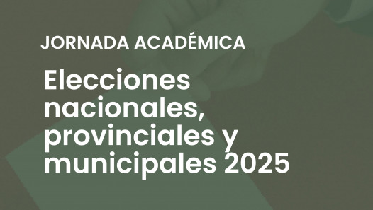 imagen Jornada académica sobre las Elecciones Nacionales, Provinciales y Municipales 2025