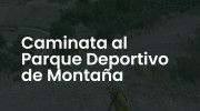 Caminata al Parque Deportivo de Montaña