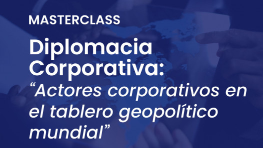 imagen Mastrerclass de Diplomacia Corporativa: "Actores corporativos en el tablero geopolítico mundial"