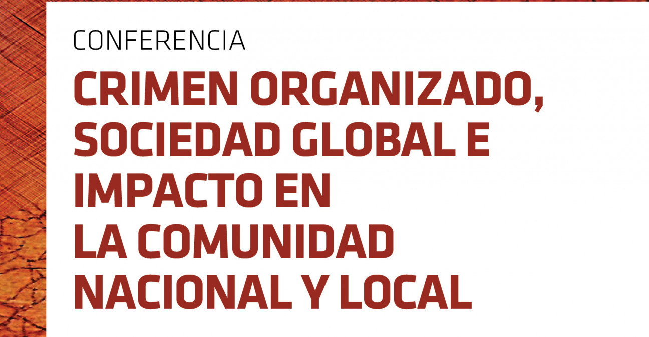 imagen Conferencia: CRIMEN ORGANIZADO, Sociedad global e  impacto en la comunidad nacional y local