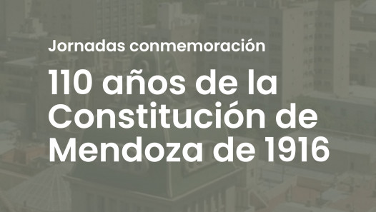 imagen  Jornadas en commenoración de los 110 años de la Constitución de Mendoza de 1916