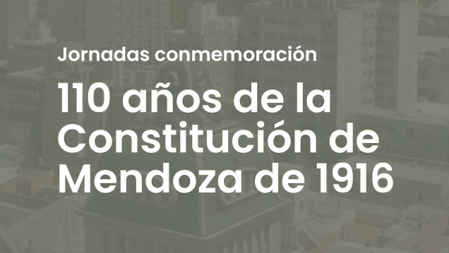 imagen  Jornadas en commenoración de los 110 años de la Constitución de Mendoza de 1916