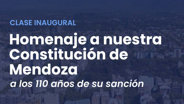 imagen Clase inaugural de Derecho Público, Provincial y Municipal "Homenaje a nuestra Constitución de Mendoza a los 110 años de su sanción"