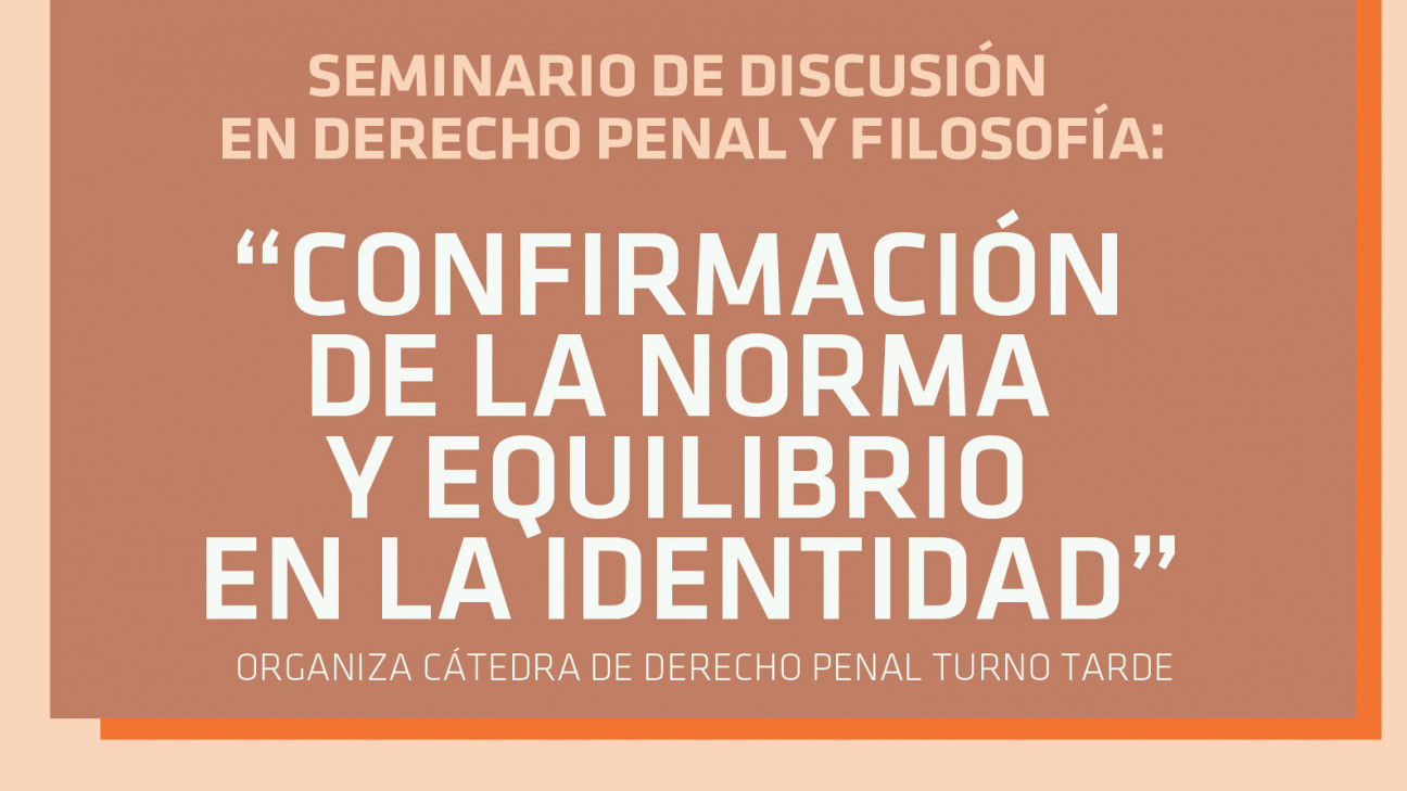 imagen Seminario de discusión en Derecho Penal y Filosofía "Confirmación de la norma y equilibrio en la identidad"