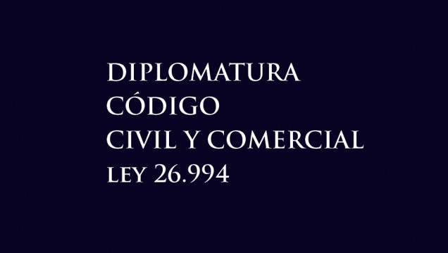 imagen DIPLOMATURA: CÓDIGO CIVIL Y COMERCIAL  LEY 26994