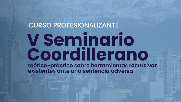 imagen V Seminario Coordillerano teórico práctico sobre herramientas recursivas existentes ante una sentencia adversa