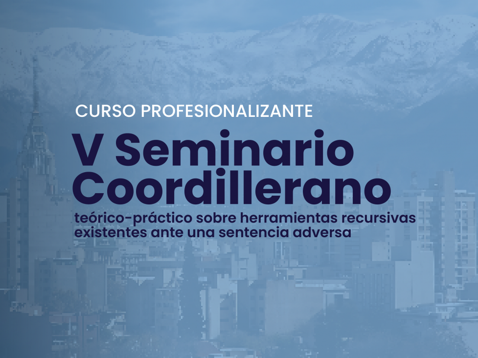 imagen V Seminario Coordillerano teórico práctico sobre herramientas recursivas existentes ante una sentencia adversa
