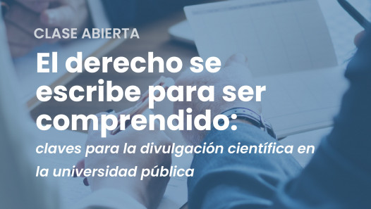 imagen Clase abierta | "El derecho se escribe para ser comprendido: claves para la divulgación científica en la universidad pública"