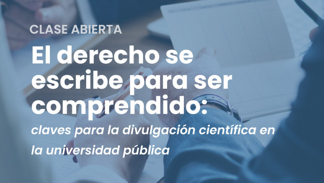 imagen Clase abierta | "El derecho se escribe para ser comprendido: claves para la divulgación científica en la universidad pública"