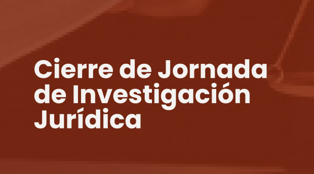 Cierre de la Jornada de Investigación Jurídica en el marco del 40° aniversario de la Facultad