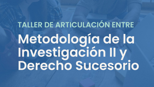 imagen Taller de articulación entre la cátedra de Metodología de la investigación II y la cátedra de Derecho Sucesorio