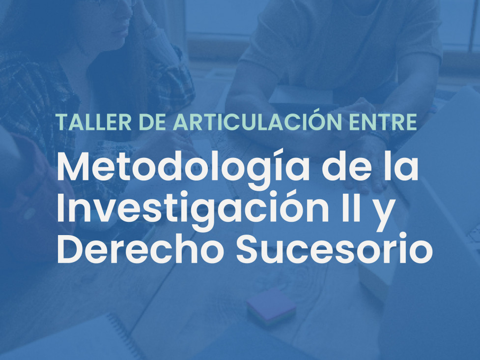 imagen Taller de articulación entre la cátedra de Metodología de la investigación II y la cátedra de Derecho Sucesorio