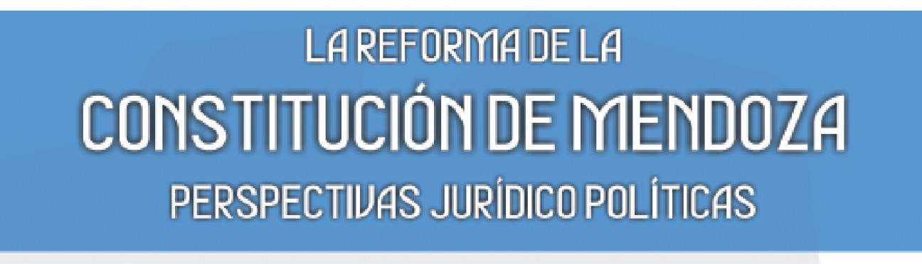 imagen La reforma de la Constitución de Mendoza, perspectivas jurídico políticas