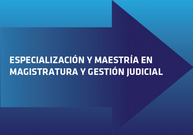 imagen Especialización y Maestría en Magistratura y Gestión Judicial 