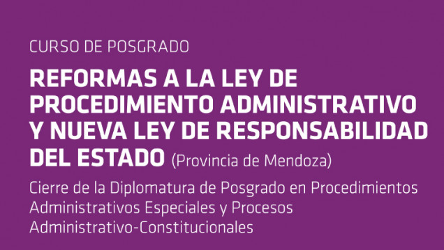 imagen Curso de Posgrado: "Reformas a la Ley de Procedimiento Administrativo y nueva Ley de Responsabilidad del Estado (Provincia de Mendoza)"